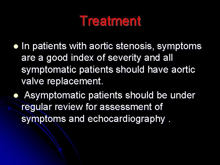 Treatment In patients with aortic stenosis, symptoms are a good index of severity and