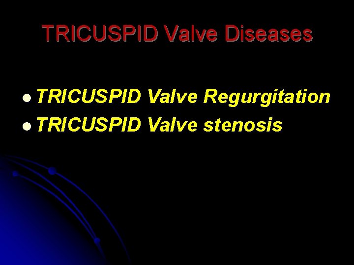 TRICUSPID Valve Diseases l TRICUSPID Valve Regurgitation l TRICUSPID Valve stenosis 