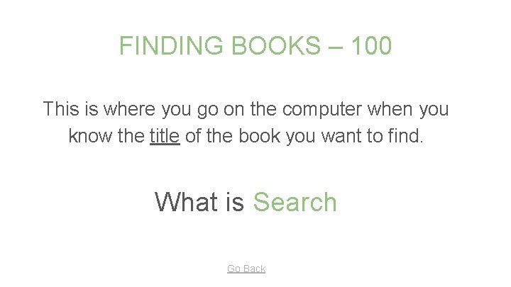 FINDING BOOKS – 100 This is where you go on the computer when you
