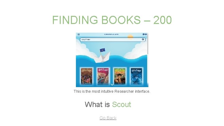 FINDING BOOKS – 200 This is the most intuitive Researcher interface. What is Scout