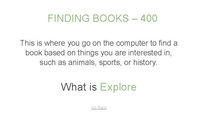 FINDING BOOKS – 400 This is where you go on the computer to find