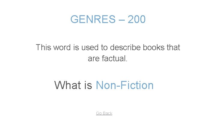 GENRES – 200 This word is used to describe books that are factual. What