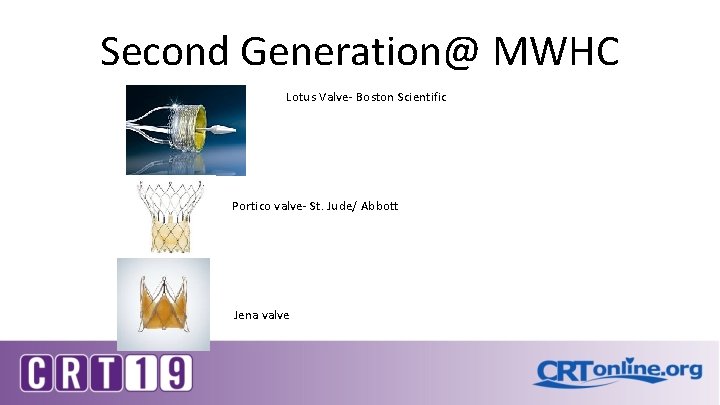 Second Generation@ MWHC Lotus Valve- Boston Scientific Portico valve- St. Jude/ Abbott Jena valve