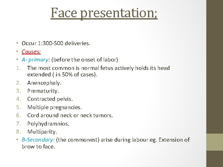 Face presentation; • Occur 1: 300 -500 deliveries. • Causes: • A- primary: (before