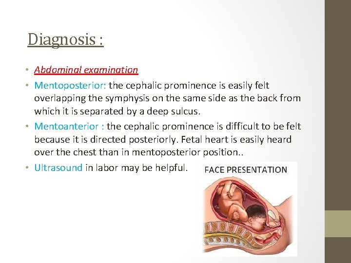 Diagnosis : • Abdominal examination • Mentoposterior: the cephalic prominence is easily felt overlapping