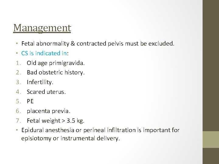 Management • Fetal abnormality & contracted pelvis must be excluded. • CS is indicated