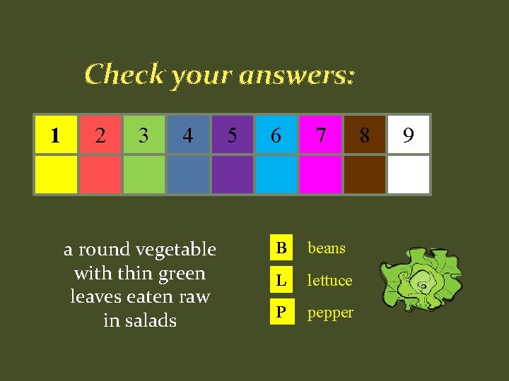 Check your answers: 1 2 3 4 a round vegetable with thin green leaves