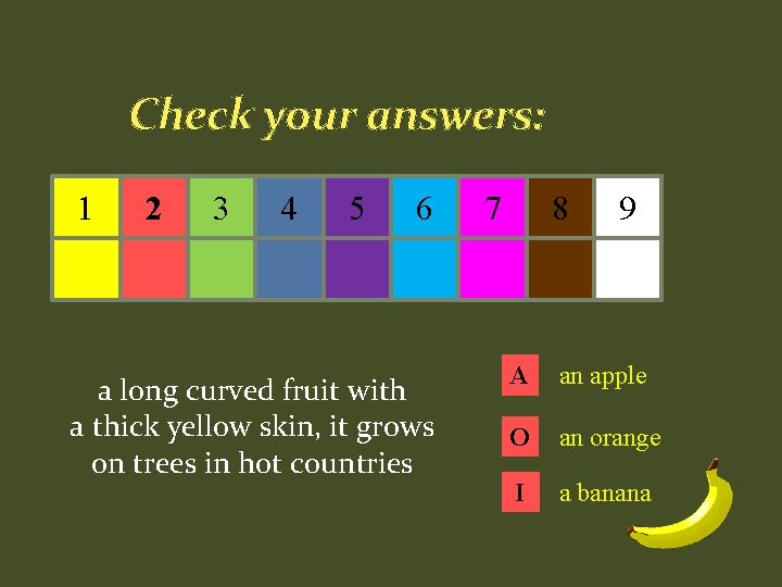 Check your answers: 1 2 3 4 5 6 a long curved fruit with