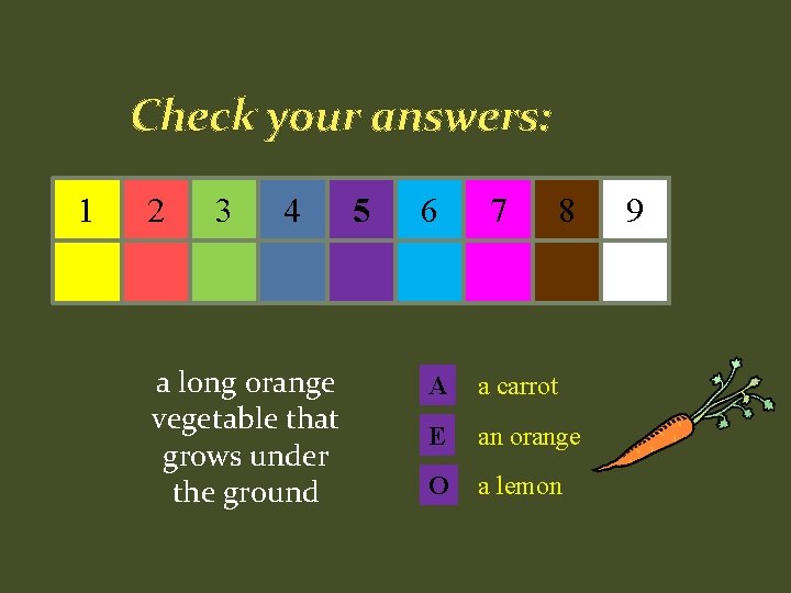 Check your answers: 1 2 3 4 a long orange vegetable that grows under