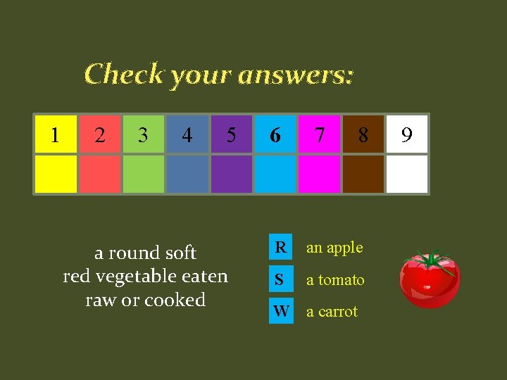 Check your answers: 1 2 3 4 5 a round soft red vegetable eaten