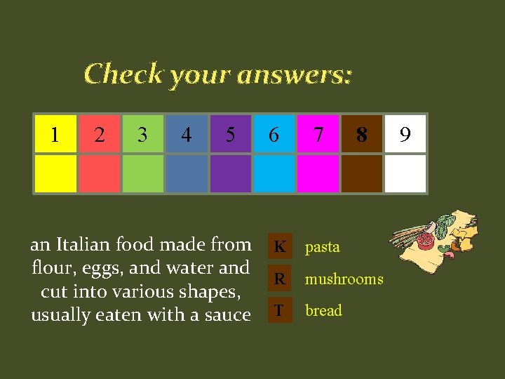 Check your answers: 1 2 3 4 5 an Italian food made from flour,