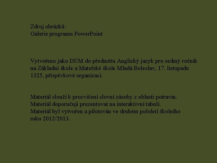 Zdroj obrázků: Galerie programu Power. Point Vytvořeno jako DUM do předmětu Anglický jazyk pro