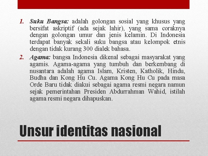 1. Suku Bangsa: adalah golongan sosial yang khusus yang bersifat askriptif (ada sejak lahir),