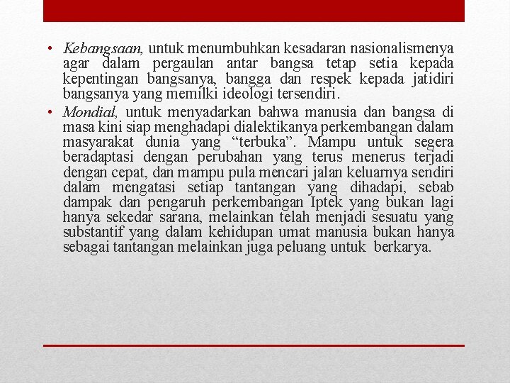  • Kebangsaan, untuk menumbuhkan kesadaran nasionalismenya agar dalam pergaulan antar bangsa tetap setia