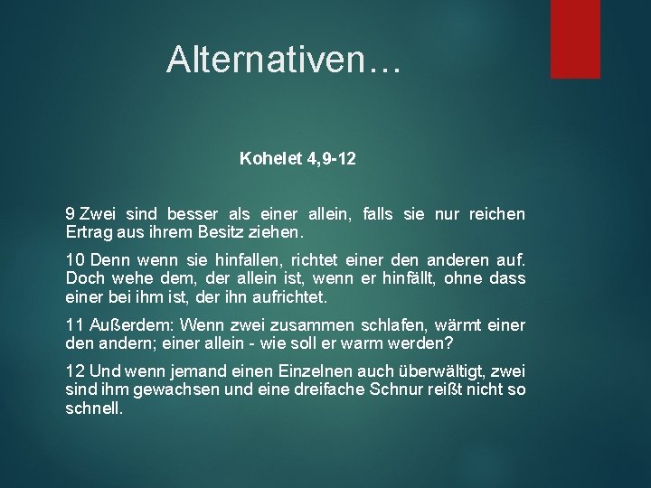 Alternativen… Kohelet 4, 9 -12 9 Zwei sind besser als einer allein, falls sie