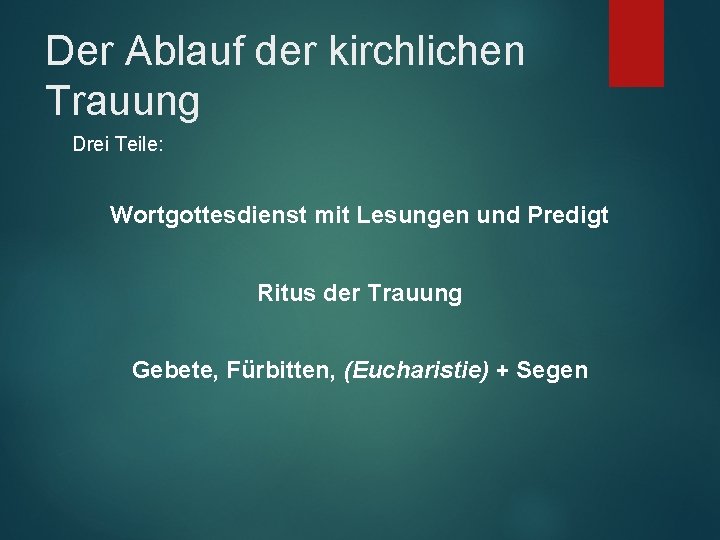 Der Ablauf der kirchlichen Trauung Drei Teile: Wortgottesdienst mit Lesungen und Predigt Ritus der