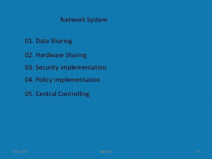 Network System 01. Data Sharing 02. Hardware Sharing 03. Security implementation 04. Policy implementation