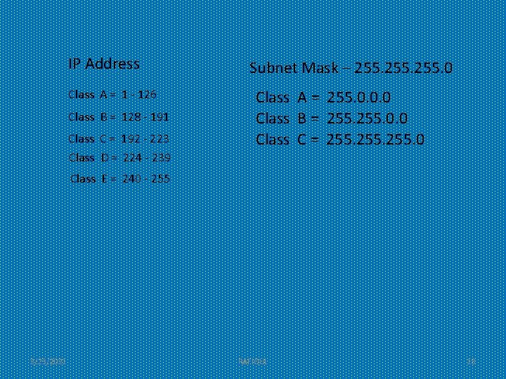 IP Address Class A = 1 - 126 Class B = 128 - 191