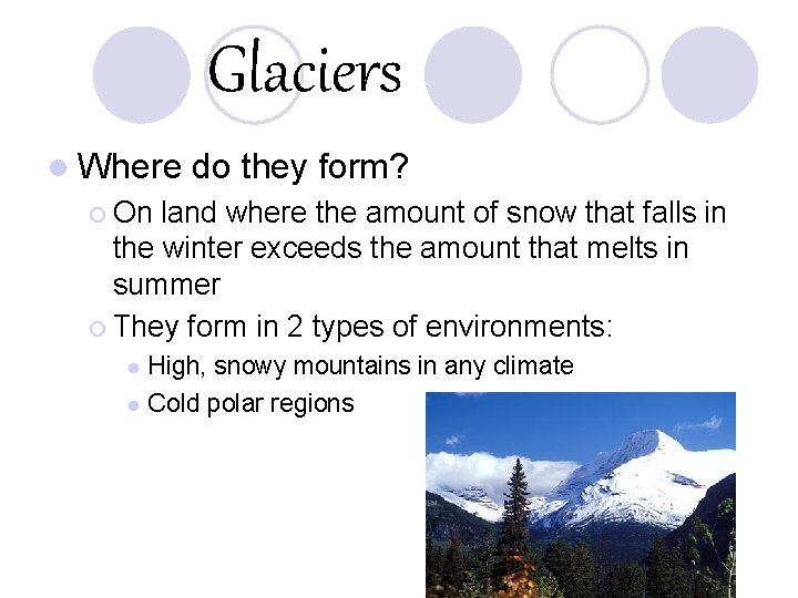 Glaciers l Where do they form? ¡ On land where the amount of snow