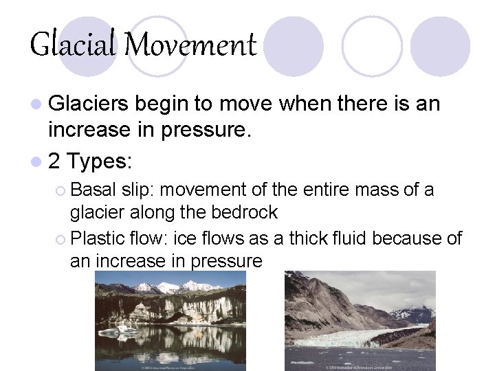 Glacial Movement l Glaciers begin to move when there is an increase in pressure.