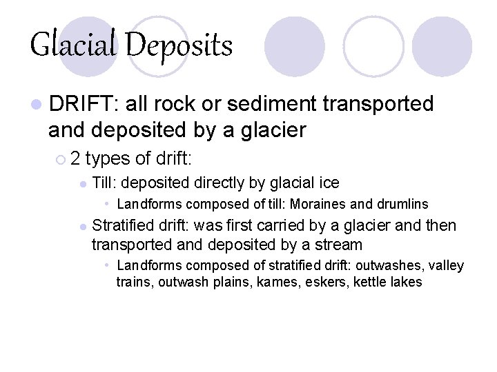 Glacial Deposits l DRIFT: all rock or sediment transported and deposited by a glacier