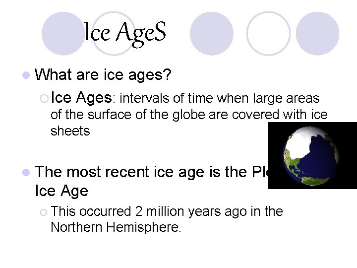 Ice Age. S l What are ice ages? ¡ Ice Ages: intervals of time