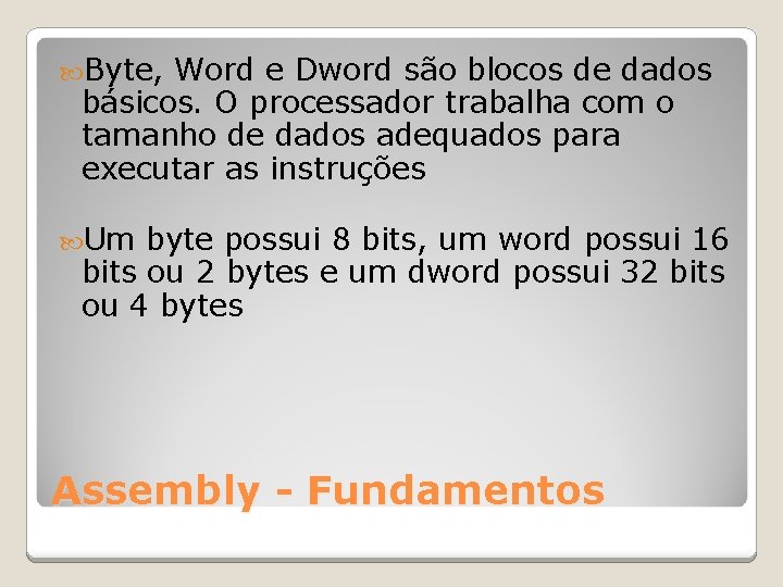  Byte, Word e Dword são blocos de dados básicos. O processador trabalha com