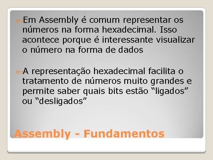  Em Assembly é comum representar os números na forma hexadecimal. Isso acontece porque