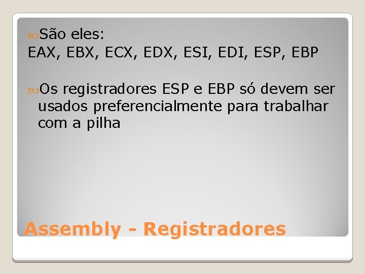  São eles: EAX, EBX, ECX, EDX, ESI, EDI, ESP, EBP Os registradores ESP