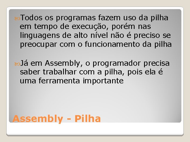  Todos os programas fazem uso da pilha em tempo de execução, porém nas