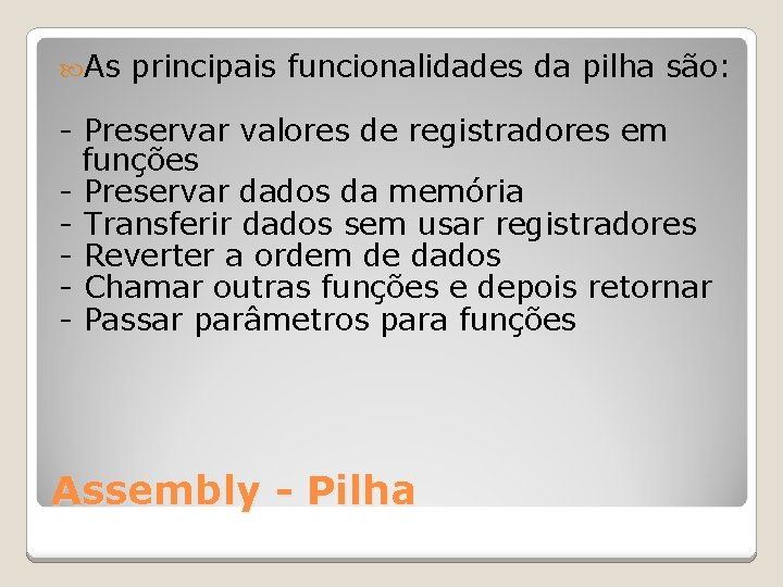  As principais funcionalidades da pilha são: - Preservar valores de registradores em funções