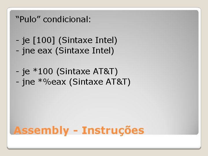 “Pulo” condicional: - je [100] (Sintaxe Intel) - jne eax (Sintaxe Intel) - je