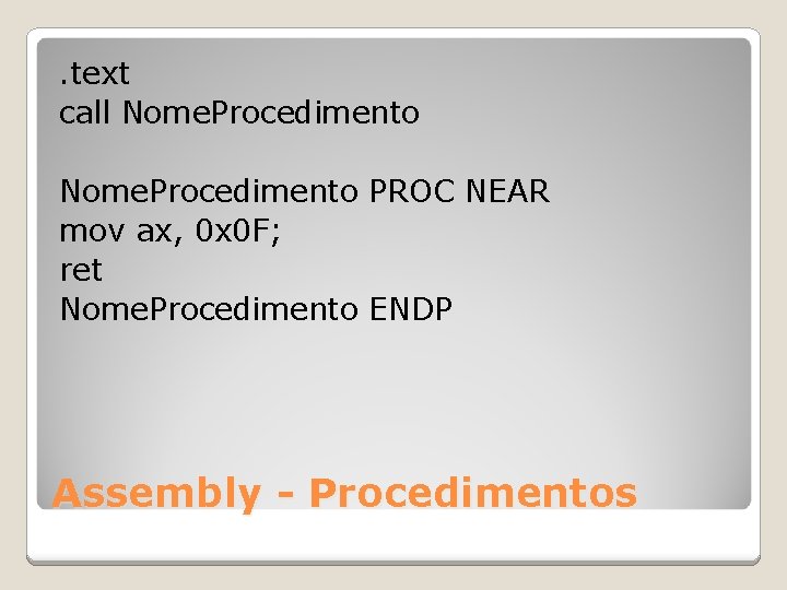 . text call Nome. Procedimento PROC NEAR mov ax, 0 x 0 F; ret
