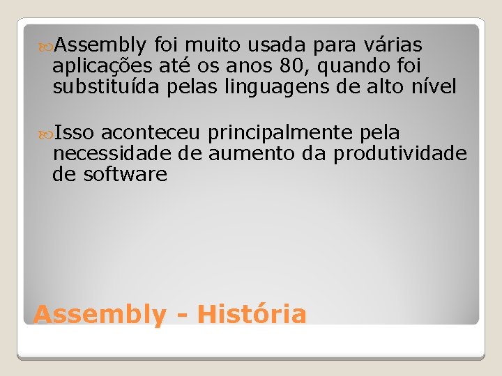  Assembly foi muito usada para várias aplicações até os anos 80, quando foi