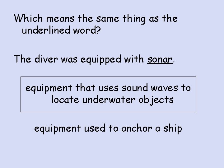 Which means the same thing as the underlined word? The diver was equipped with