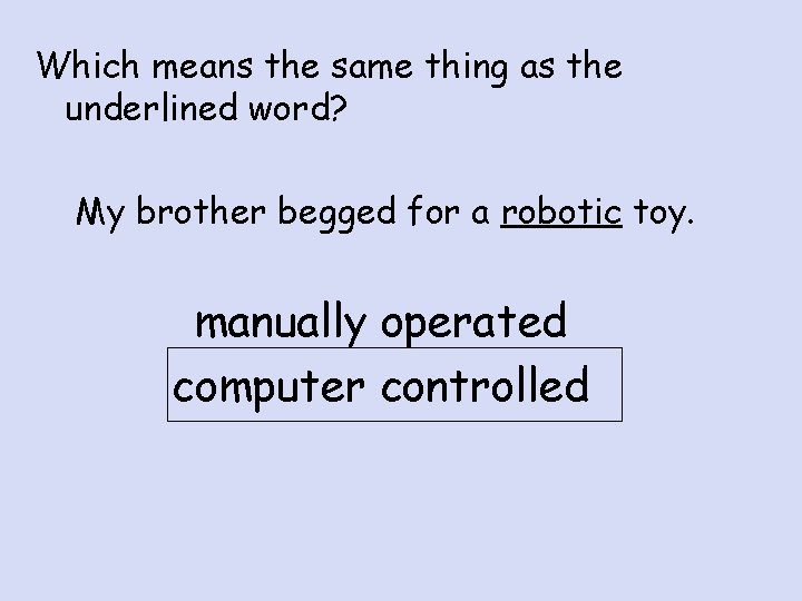 Which means the same thing as the underlined word? My brother begged for a
