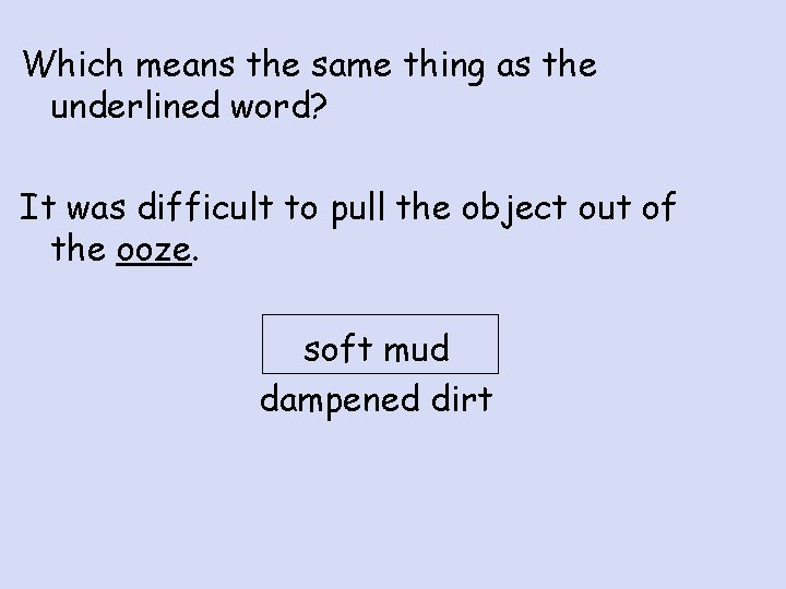 Which means the same thing as the underlined word? It was difficult to pull