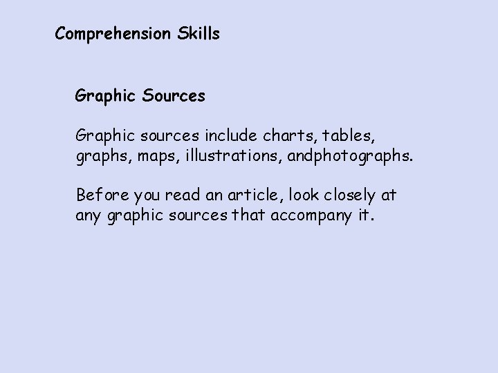 Comprehension Skills Graphic Sources Graphic sources include charts, tables, graphs, maps, illustrations, andphotographs. Before