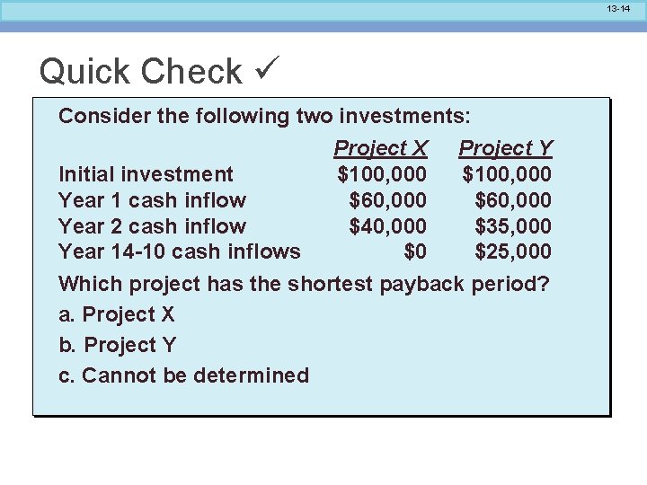 13 -14 Quick Check Consider the following two investments: Project X Project Y Initial