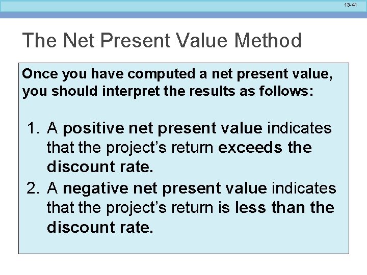 13 -41 The Net Present Value Method Once you have computed a net present
