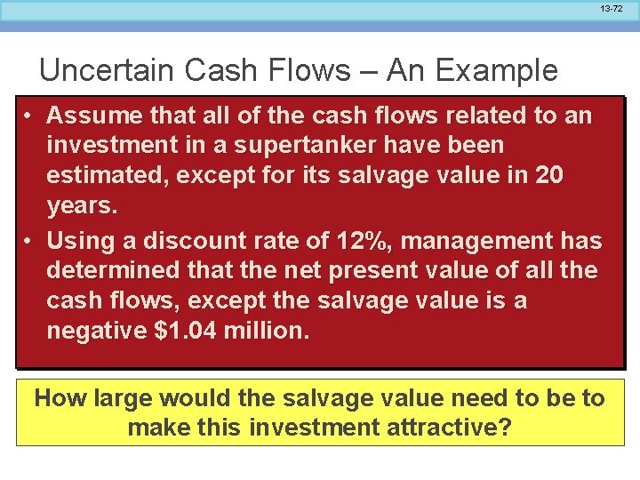 13 -72 Uncertain Cash Flows – An Example • Assume that all of the