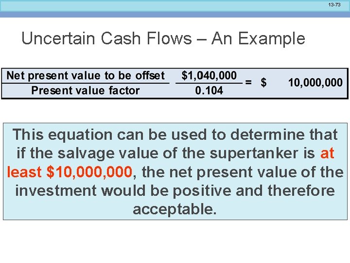 13 -73 Uncertain Cash Flows – An Example This equation can be used to