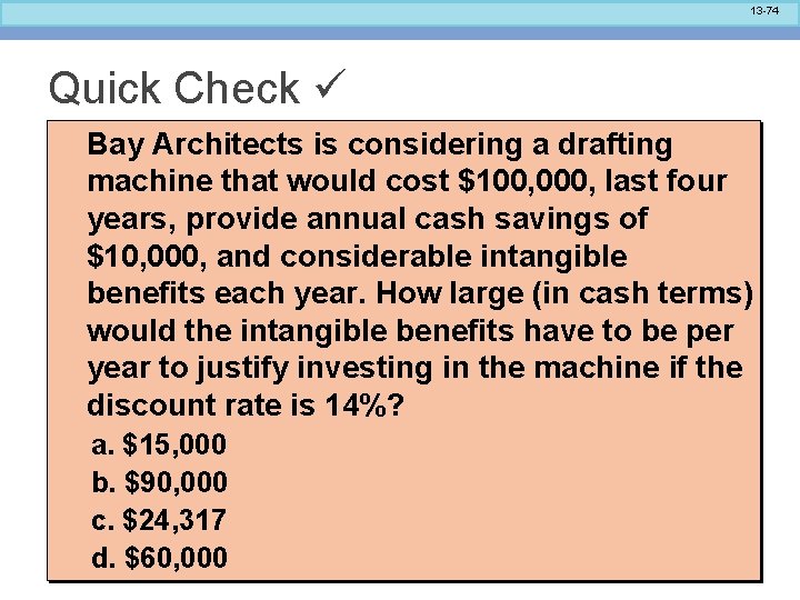 13 -74 Quick Check Bay Architects is considering a drafting machine that would cost