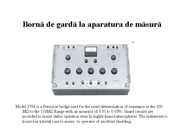 Bornă de gardă la aparatura de măsură Model 2768 is a Precision bridge used