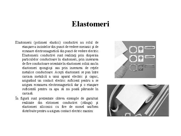 Elastomerii (polimeri elastici) conductivi au rolul de etanşare a incintelor din punct de vedere