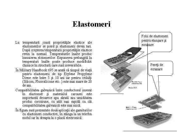 Elastomeri La temperatură joasă proprietăţile elastice ale elastomerilor se pierd şi elastomerii devin tari.