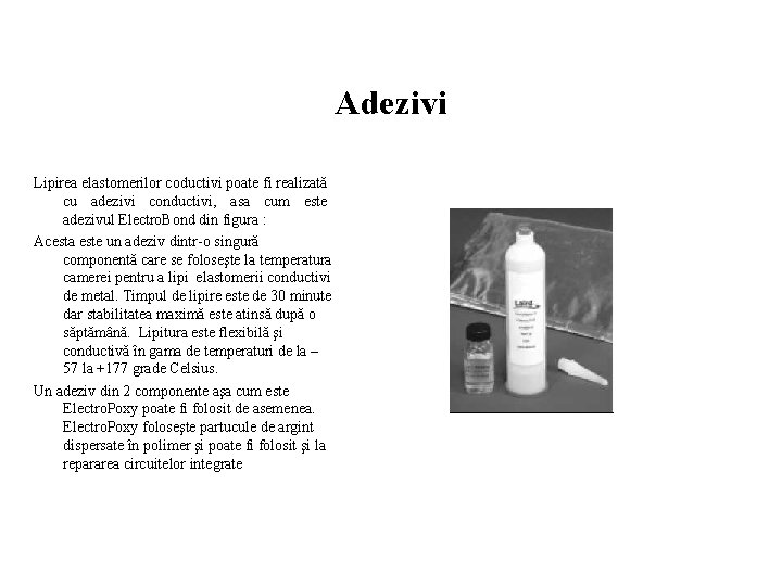 Adezivi Lipirea elastomerilor coductivi poate fi realizată cu adezivi conductivi, asa cum este adezivul