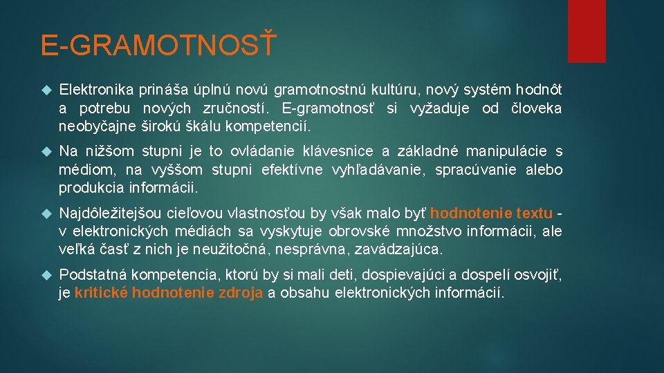 E-GRAMOTNOSŤ Elektronika prináša úplnú novú gramotnostnú kultúru, nový systém hodnôt a potrebu nových zručností.