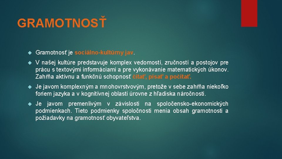 GRAMOTNOSŤ Gramotnosť je sociálno-kultúrny jav. V našej kultúre predstavuje komplex vedomostí, zručností a postojov