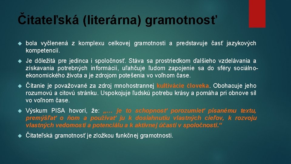 Čitateľská (literárna) gramotnosť bola vyčlenená z komplexu celkovej gramotnosti a predstavuje časť jazykových kompetencií.